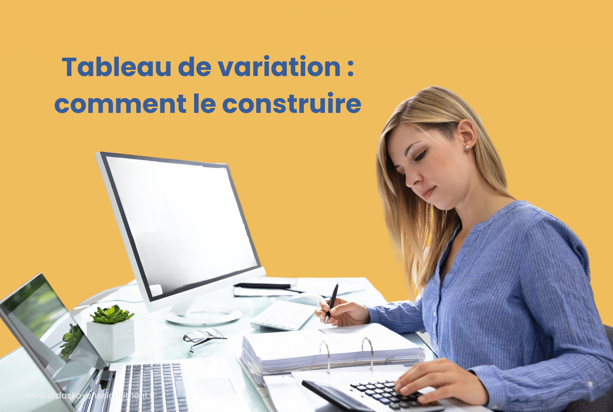 Élève faisant des calculs avec la phrase : Tableau de variation : comment le construire