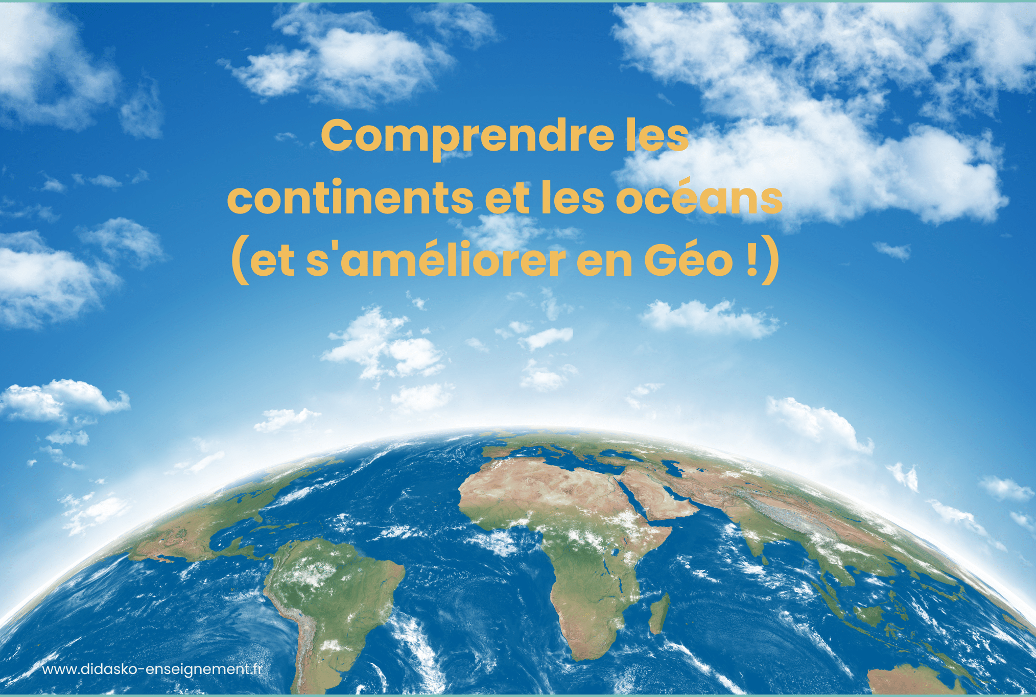 Une partie du globe terrestre avec continents et océans et avec écrit la phrase : comprendre les continents et les océans (et s'améliorer en Géo !)