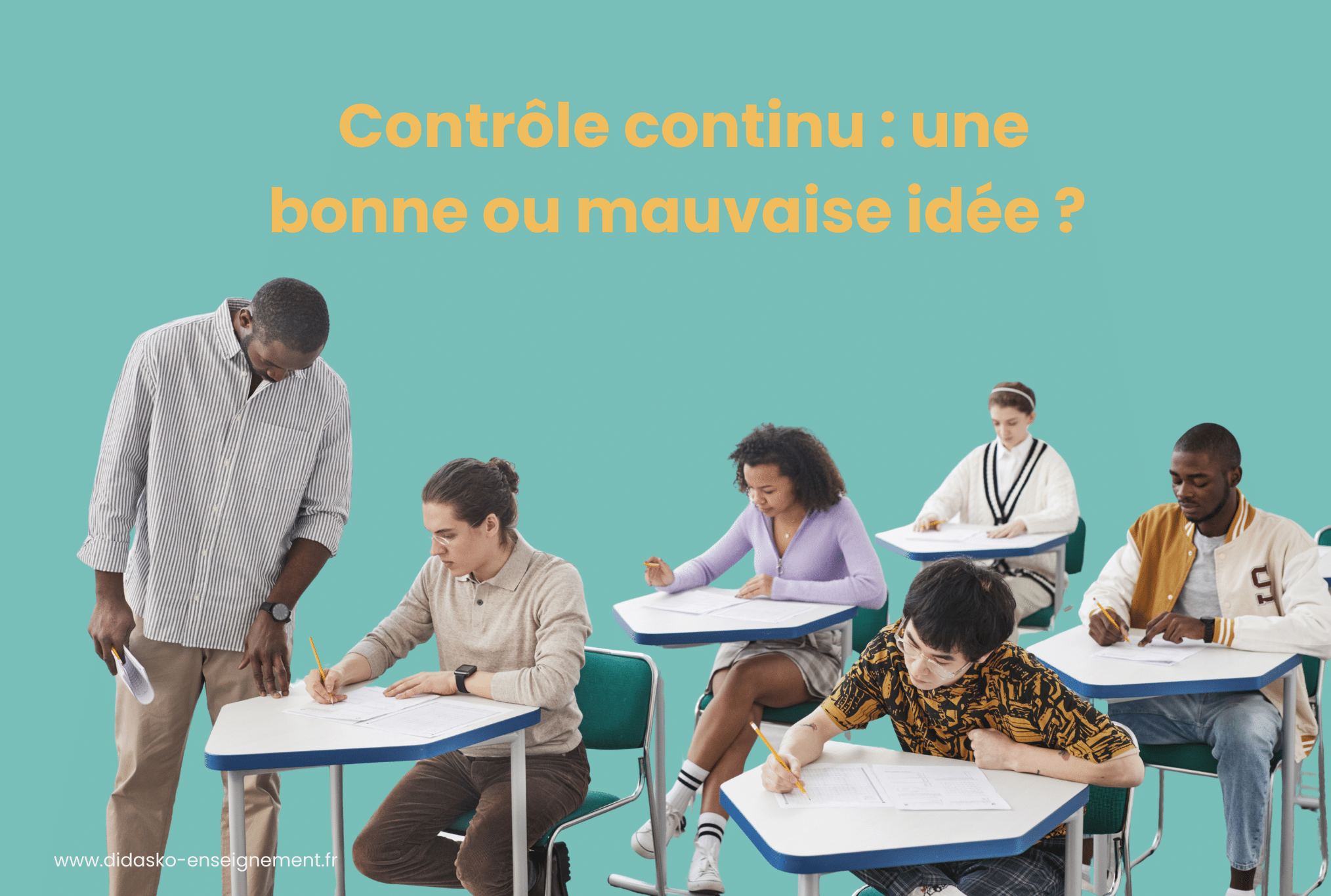 Des élèves en plein contrôle continu avec la phrase : Contrôle continu : une bonne ou mauvaise idée ?