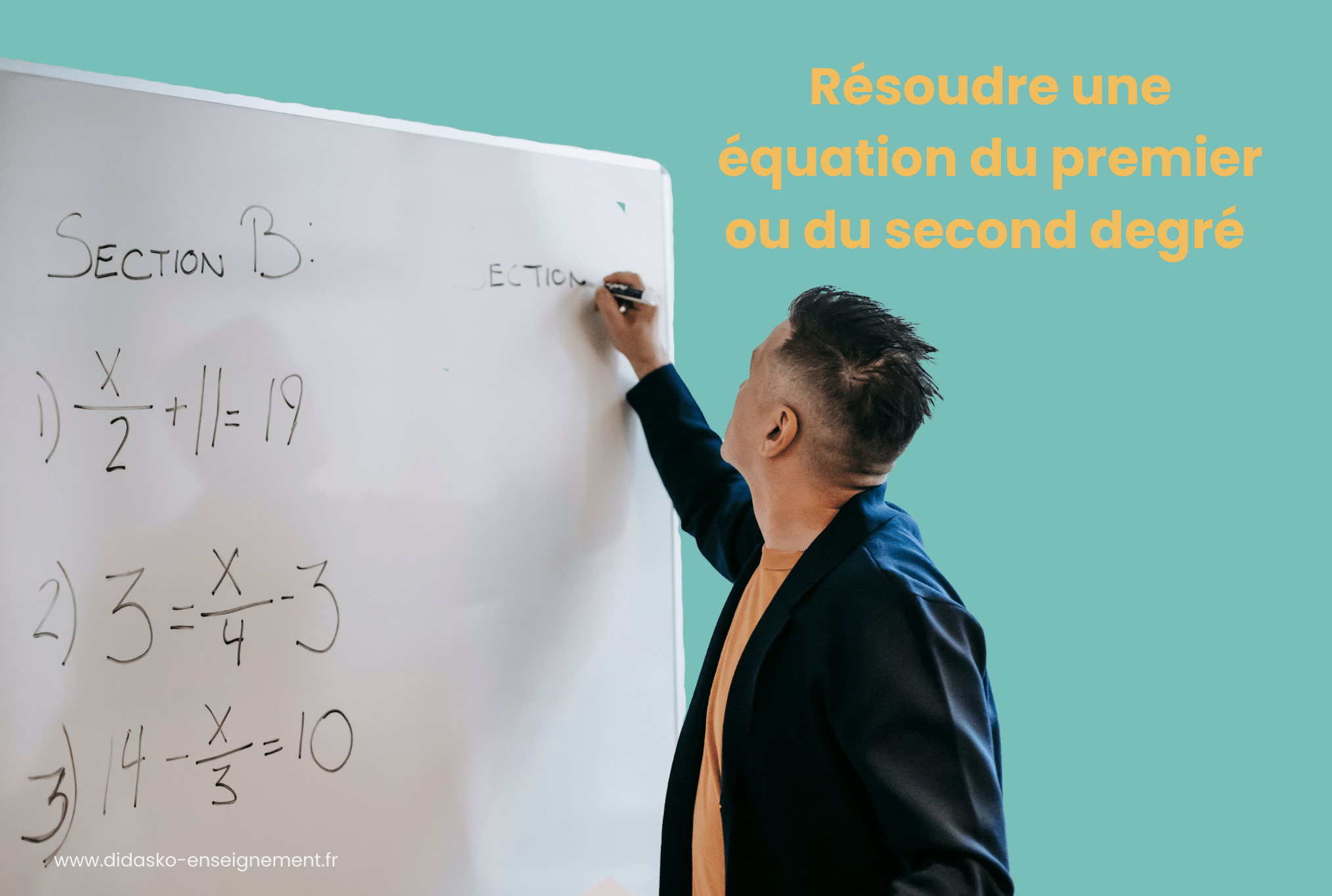 Un professeur résous des équations au tableau avec la phrase : Résoudre une équation du premier ou du second degré